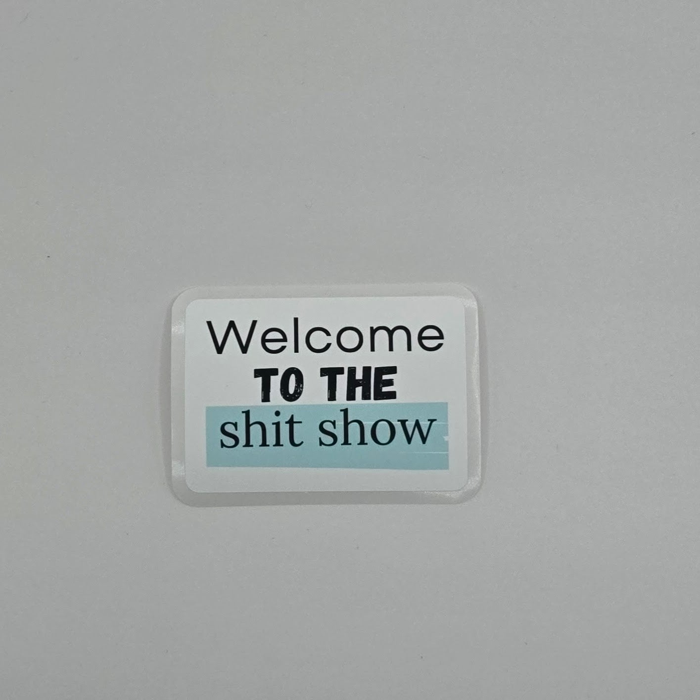 Welcome to the Shit Show Sticker