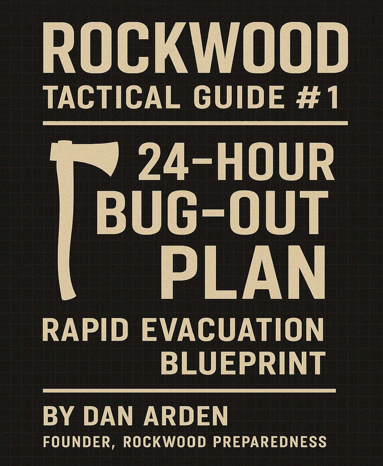 Your 24-Hour Bug Out Blueprint – Tactical Field Edition