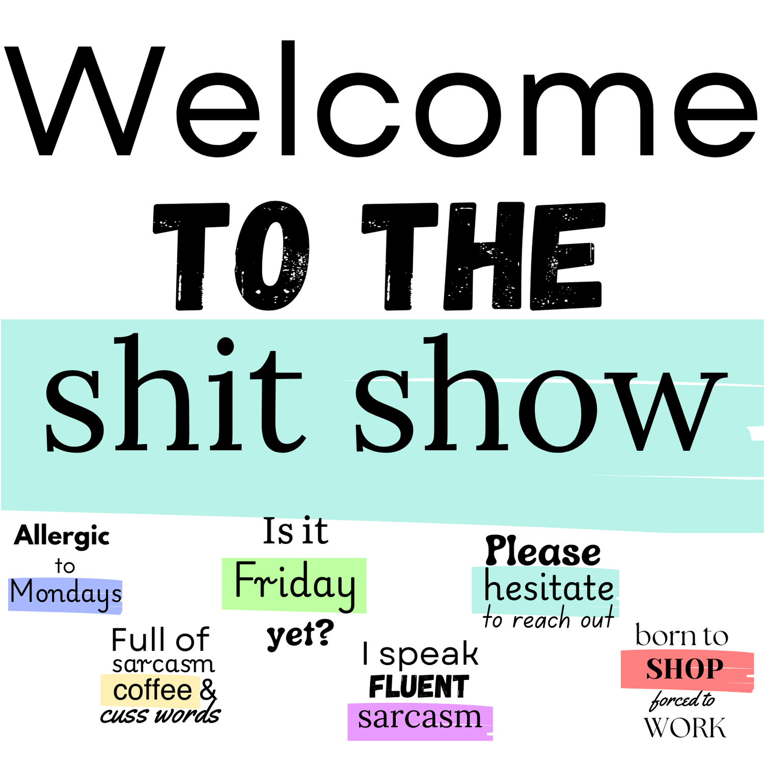 Welcome to the Shit Show - Paper goods for when your sanity is hanging on by a sticky note