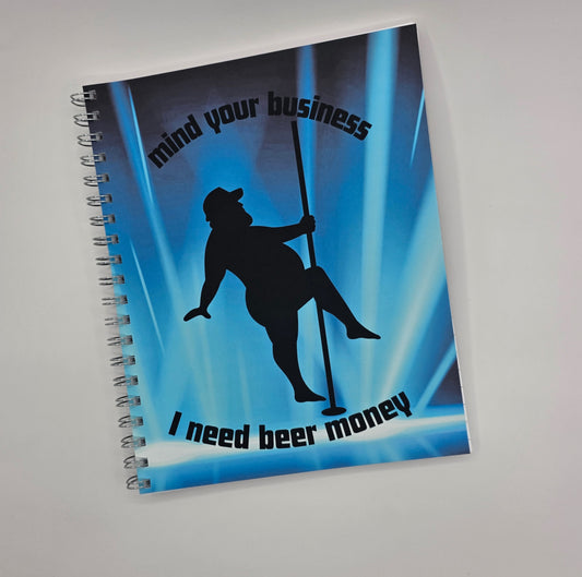 Mind Your Business, I Need Beer Money – 8x10 Spiral Notebook