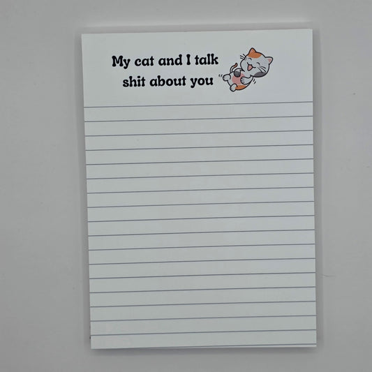 My Cat and I Talk Sh*t About You Notepad