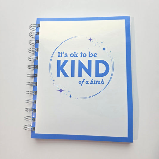 It's ok to be Kind of a Bitch Notebook 5.5"x7"