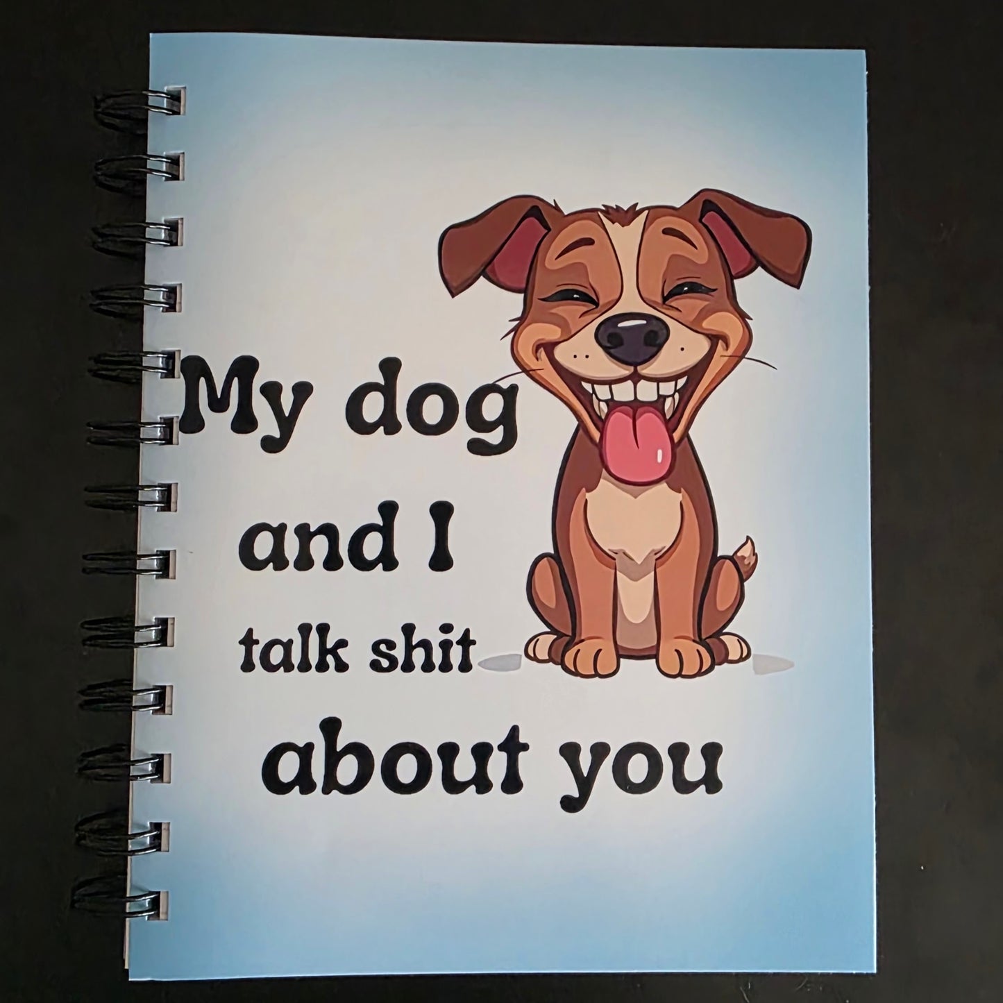 My Dog and I Talk Sh*t 5.5"x7" Notebook